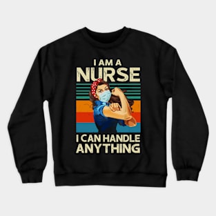 I Am A Nurse I Can Handle Anything Virus Flu Quarantine Crewneck Sweatshirt